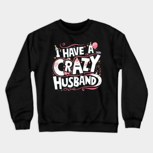 The happy birthday husband I have crazy husband Crewneck Sweatshirt